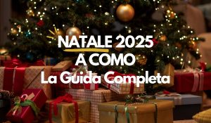 Natale a Como 2025: la guida completa con tutti gli eventi